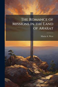 The Romance of Missions in the Land of Ararat