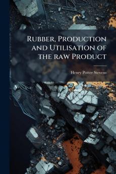 Rubber Production and Utilisation of the raw Product