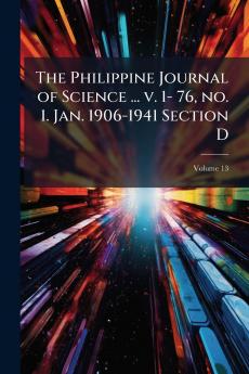 The Philippine Journal of Science ... v. 1- 76 no. 1. Jan. 1906-1941 Section D; Volume 13