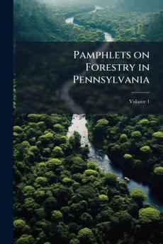 Pamphlets on Forestry in Pennsylvania; Volume 1