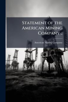 Statement of the American Mining Company ..