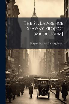 The St. Lawrence Seaway Project [microform]