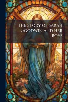 The Story of Sarah Goodwin and her Boys