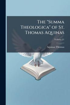 The Summa Theologica of St. Thomas Aquinas; Volume 21