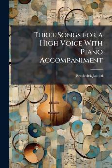 Three Songs for a High Voice With Piano Accompaniment