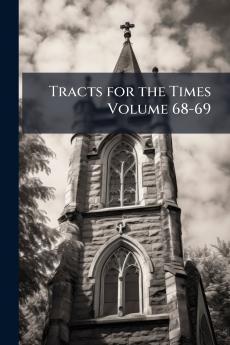 Tracts for the Times Volume 68-69
