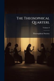 The Theosophical Quarterl; Volume 8