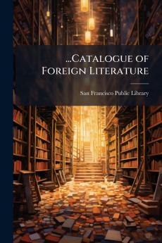 ...Catalogue of Foreign Literature
