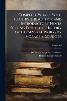 Complete Works. With Illus. by the Author and Introductory Notes Setting Forth the History of the Several Works by Horace E. Scudder; Volume 08