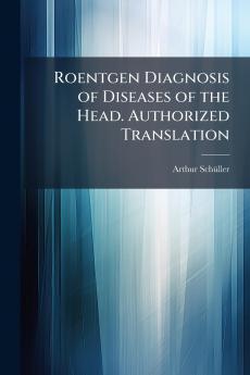 Roentgen Diagnosis of Diseases of the Head. Authorized Translation