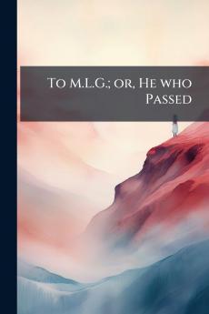 To M.L.G.; or He who Passed