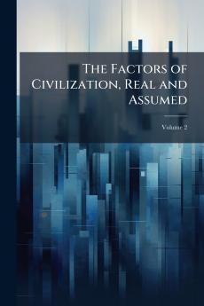The Factors of Civilization Real and Assumed