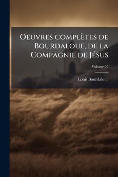 Oeuvres complètes de Bourdaloue de la Compagnie de Jésus; Volume 05