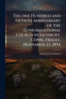 The one Hundred and Fiftieth Anniversary of the Congregational Church in Salisbury Conn. Friday November 23 1894