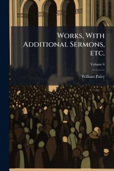 Works With Additional Sermons etc.; Volume 6