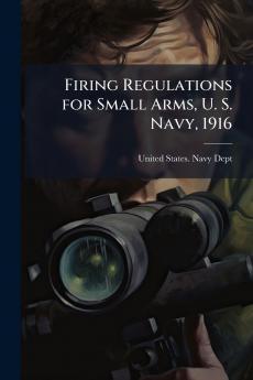 Firing Regulations for Small Arms U. S. Navy 1916