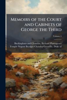 Memoirs of the Court and Cabinets of George the Third
