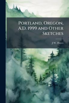 Portland Oregon A.D. 1999 and Other Sketches