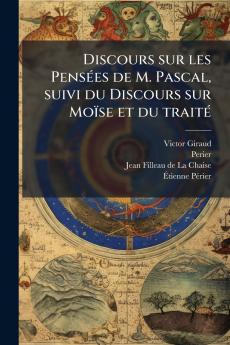 Discours sur les Pensées de M. Pascal suivi du Discours sur Moïse et du traité