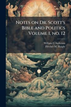 Notes on Dr. Scott's Bible and Politics Volume 1 no. 12