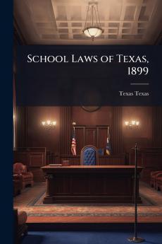 School Laws of Texas 1899