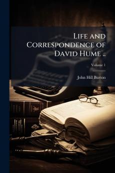 Life and Correspondence of David Hume ..; Volume 1