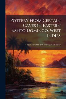 Pottery From Certain Caves in Eastern Santo Domingo West Indies
