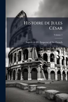 Histoire de Jules César; Volume 1