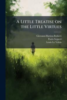 A Little Treatise on the Little Virtues