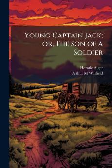 Young Captain Jack; or The son of a Soldier