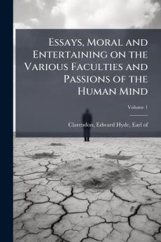 Essays Moral and Entertaining on the Various Faculties and Passions of the Human Mind; Volume 1