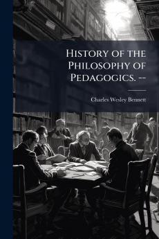 History of the Philosophy of Pedagogics. --