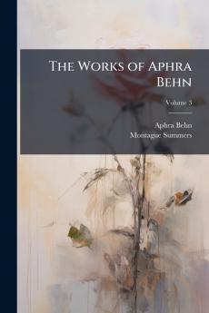 The Works of Aphra Behn; Volume 3