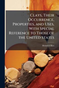 Clays Their Occurrence Properties and Uses With Special Reference to Those of the United States