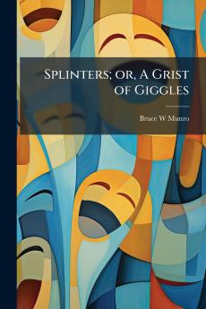 Splinters; or A Grist of Giggles