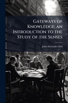 Gateways of Knowledge; an Introduction to the Study of the Senses