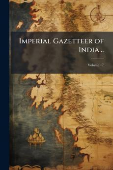 Imperial Gazetteer of India ..; Volume 17