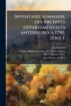 Inventaire sommaire des Archives départementales antérieures a 1790. Série F