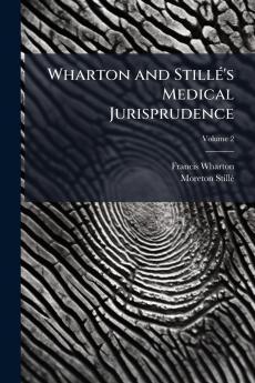 Wharton and Stillé's Medical Jurisprudence; Volume 2