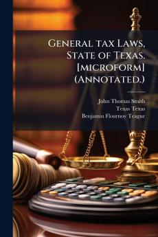 General tax Laws State of Texas. [microform] (Annotated.)