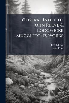 General Index to John Reeve & Lodowicke Muggleton's Works