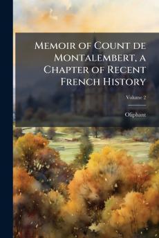 Memoir of Count de Montalembert a Chapter of Recent French History; Volume 2