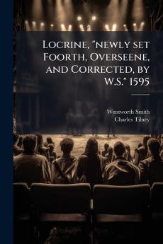 Locrine newly set Foorth Overseene and Corrected by W.S. 1595