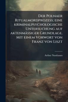 Der Polnaer Ritualmordprozess; eine kriminalpsychologische Untersuchung auf aktenmässiger Grundlage. Mit einem Vorwort von Franz von Liszt