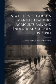 Statistics of Certain Manual Training Agricultural and Industrial Schools 1913-1914