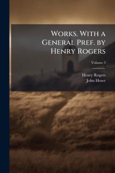 Works. With a General Pref. by Henry Rogers; Volume 3