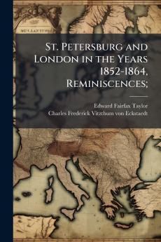 St. Petersburg and London in the Years 1852-1864 Reminiscences;