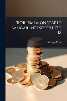 Problemi monetari e bancari nei secoli 17 e 18