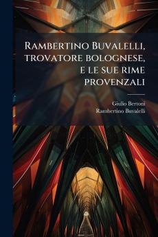 Rambertino Buvalelli trovatore bolognese e le sue rime provenzali