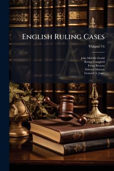 English Ruling Cases; Volume 14